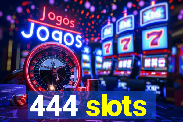 444 slots